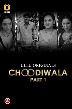 Choodiwala Part 1 (2022) Hindi Ullu Originals full movie download